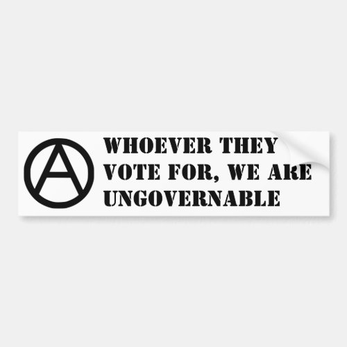 Whoever They Vote For We Are Ungovernable Bumper Sticker