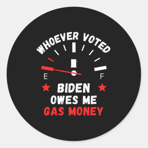 Whoever voted biden owes me gas money Republican Classic Round Sticker