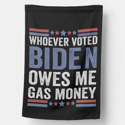 Whoever Voted Biden Owns Me Gas Money Funny Gift House Flag