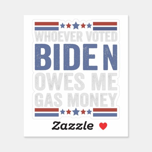 Whoever Voted Biden Owns Me Gas Money Funny Gift Sticker