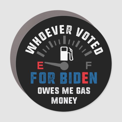 Whoever Voted For Biden Owes Me Gas Money Car Magnet