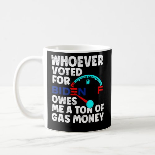 Whoever Voted Owes Me a Ton of Gas Money AntiPro G Coffee Mug