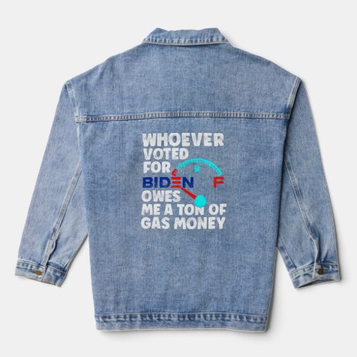 Whoever Voted Owes Me a Ton of Gas Money AntiPro G Denim Jacket