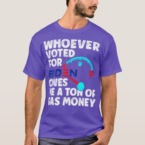 Whoever Voted Owes Me a Ton of Gas Money AntiPro G T_Shirt