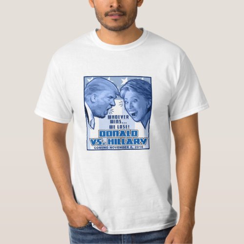 Whoever Wins We Lose Hillary Vs Trump T_Shirt