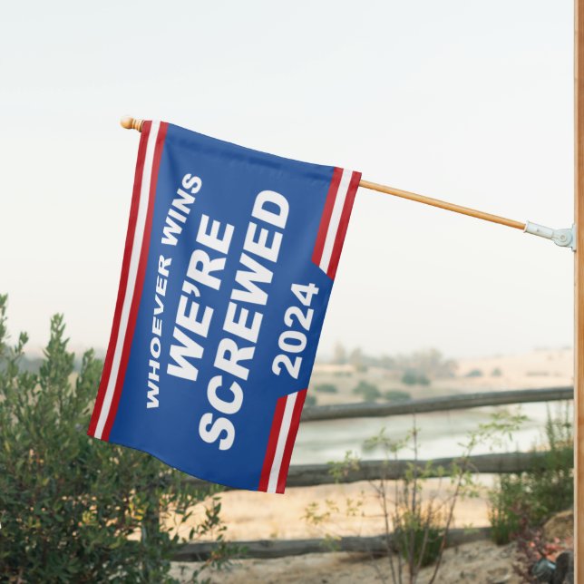 Whoever Wins We’re Screwed 2024 House Flag (Insitu (Back))