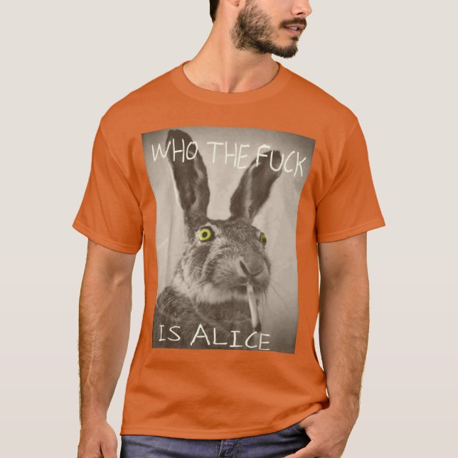 Whohe FCk Is Alice Funny Rabbit gift T-Shirt (Front)