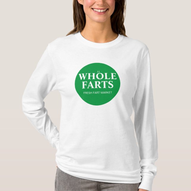 WHOLE FARTS WHOLE FOODS PARODY LONG SLEEVE  T-Shirt (Front)