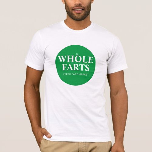 WHOLE FARTS WHOLE FOODS PARODY T_Shirt