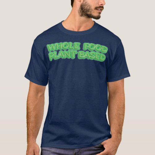 Whole Food Plant Based WFPB Healthy Diet Gift T_Shirt