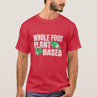 Whole Food Plant Based WFPB Vegan Food Vegetarian  T-Shirt