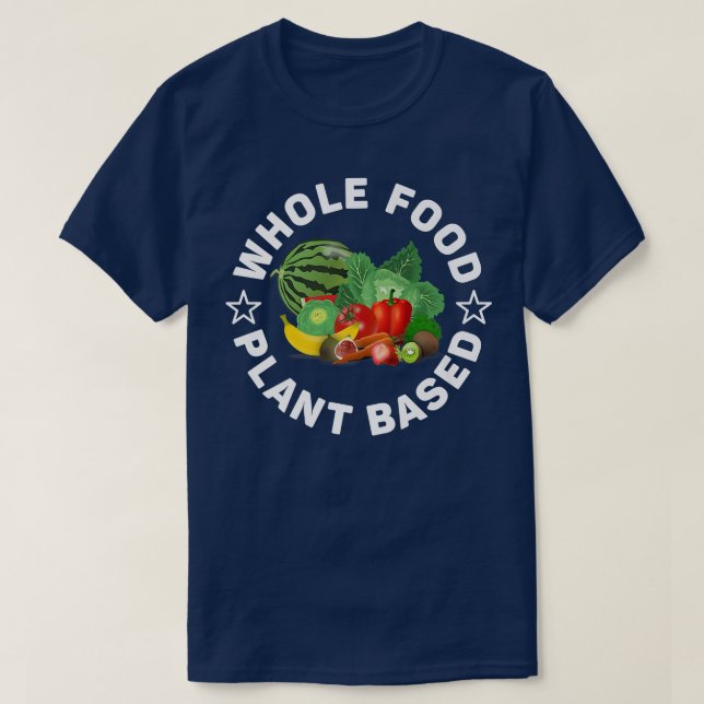 Whole Food Plant Based, WFPB, Vegan or Vegetarian  T-Shirt (Design Front)
