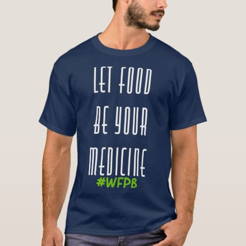 Whole Foods Plant Based Vegan WFPB Slogan T_Shirt