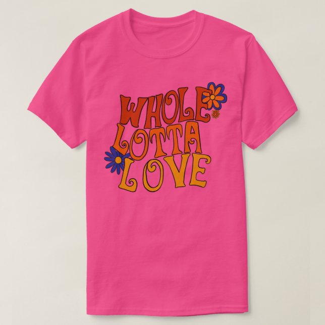 Whole lotta love  (2)  T-Shirt (Design Front)