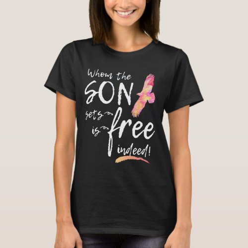 Whom the Son Sets Free is Free Indeed Christian Bi T_Shirt