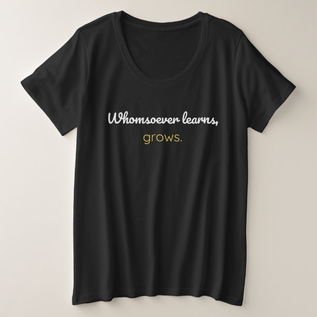 Whomsoever learns grows plus size T-Shirt (Design Front)