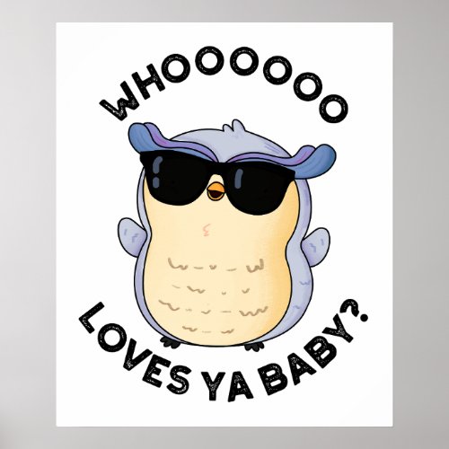 Whoo Loves Ya Baby Funny Owl Puns   Poster