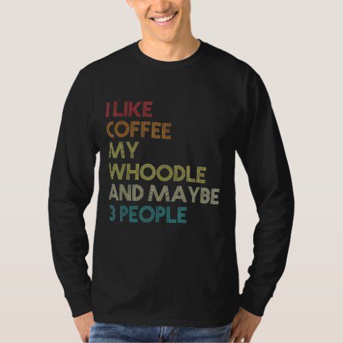 Whoodle Dog Owner Coffee Lovers Funny Quote Vintag T_Shirt