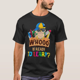Whooo Is Ready To Learn Owl Back To School Teacher T-Shirt