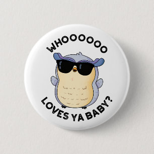 Whooo Loves Ya Baby Funny Owl Pun  Button