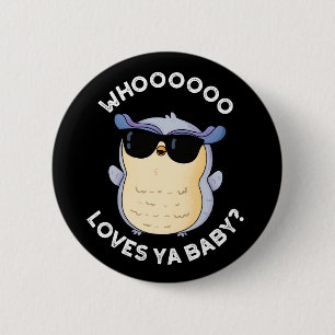 Whooo Loves Ya Baby Funny Owl Pun Dark BG Button