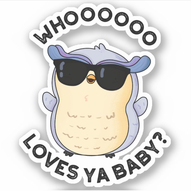 Whooo Loves Ya Baby Funny Owl Pun  Sticker (Front)