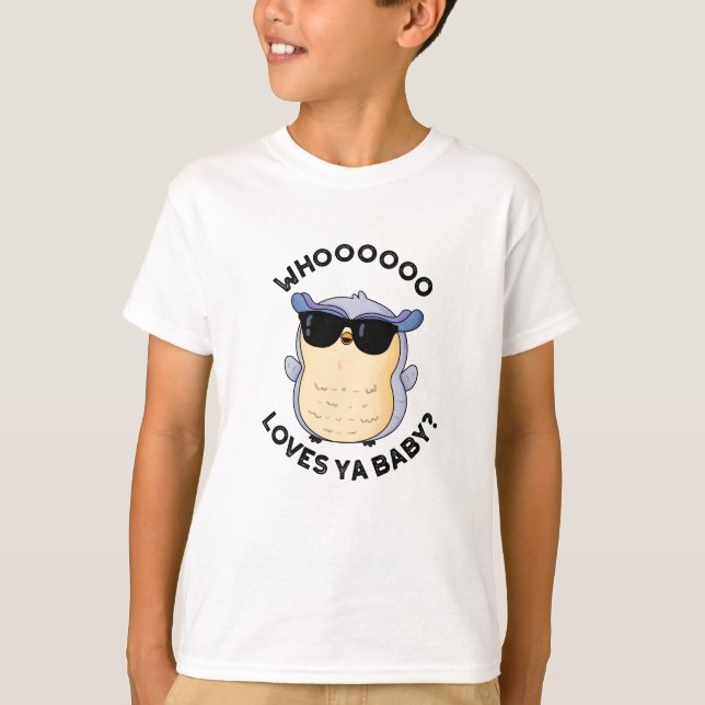 Whooo Loves Ya Baby Funny Owl Pun  T-Shirt (Front)