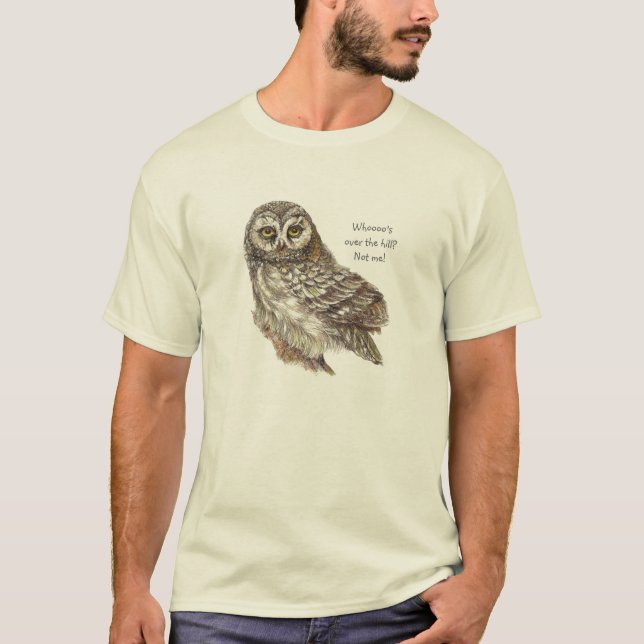 Whooo's Over the Hill, Not Me, Fun Old Owl Humor T-Shirt (Front)