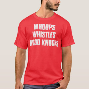 Whoops Whistles Wood Knocks T-Shirt