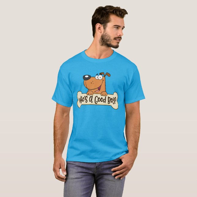 Who's a Good Boy? T-Shirt (Front Full)