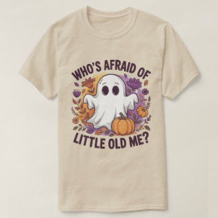 Who's Afraid Of Little Old Me? Ghost Spooky  T-Shirt