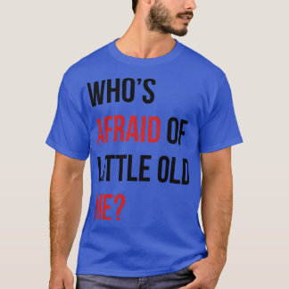 Whos Afraid of Little Old Me TShirt 10