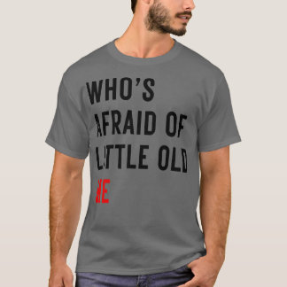Whos Afraid of Little Old Me TShirt 15