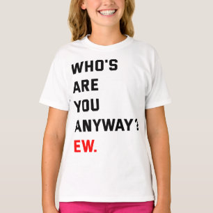 Who's Are You Anyway Ew Swifties T-Shirt