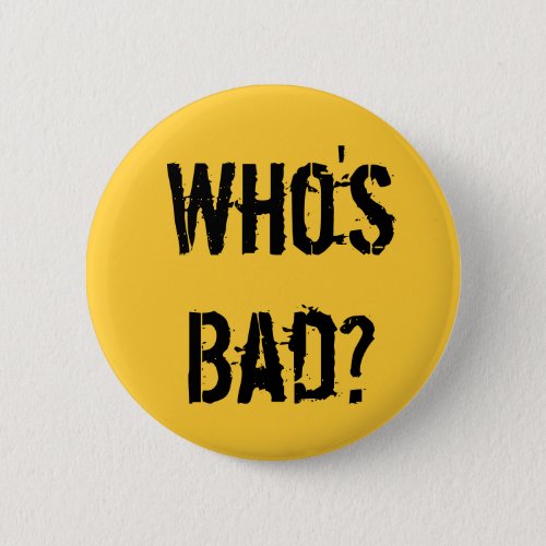 Whos Bad Button