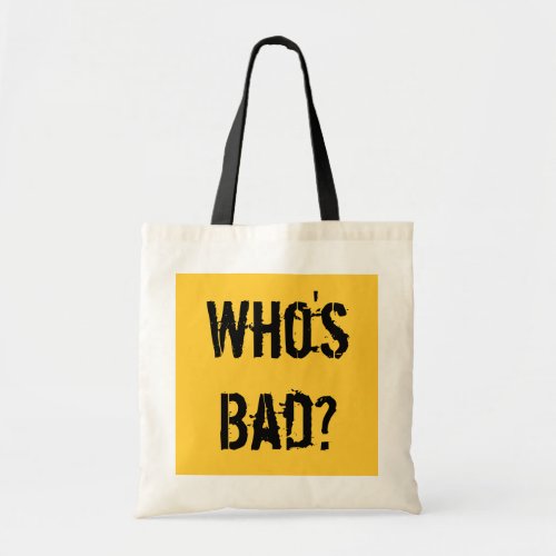 Whos Bad Tote Bag