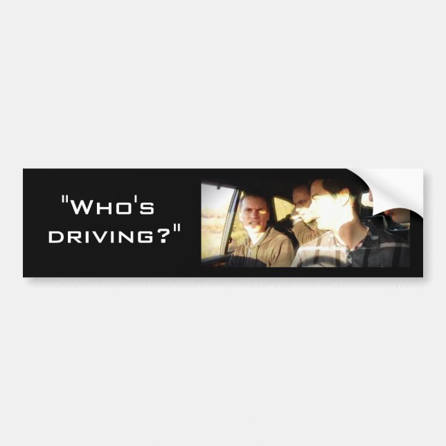 "Who's Driving?" Bumper Sticker (Front)