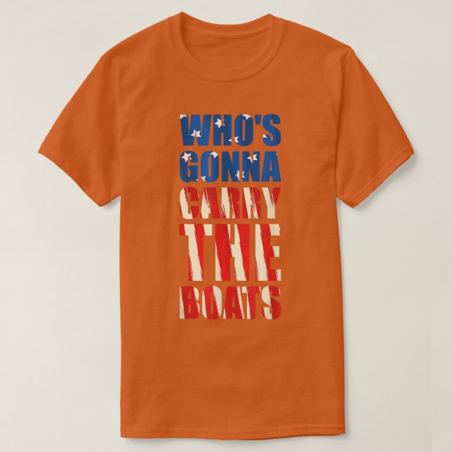 Who's Gonna Carry The Boats Military Motivation Fi T-Shirt (Design Front)