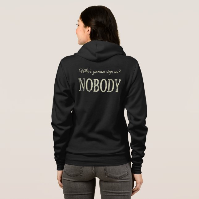 Who's Gonna Stop Us? Nobody Hoodie (Back Full)