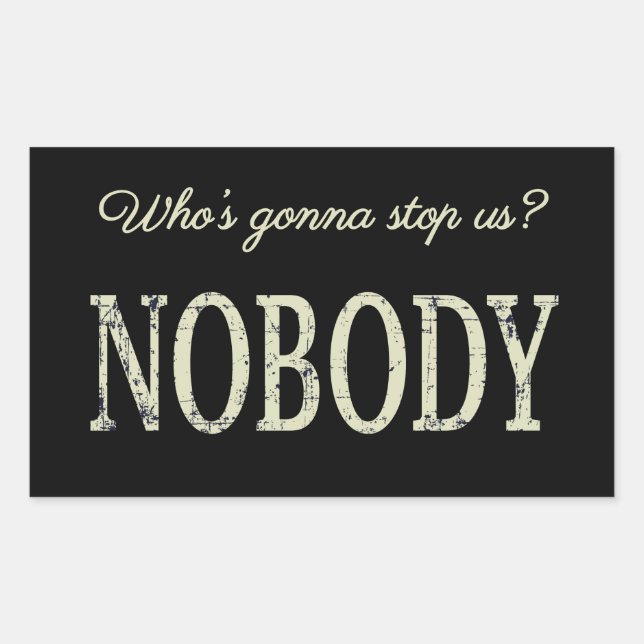 Who's Gonna Stop Us? Nobody Rectangular Sticker (Front)