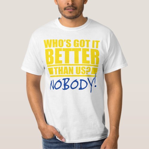 Whos Got It Better Than Us T_Shirt