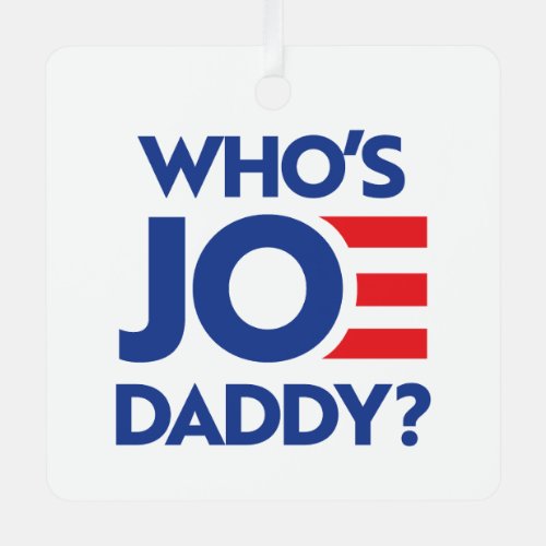 Whos Joe Daddy Metal Ornament