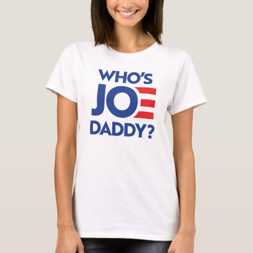 Whos Joe Daddy T_Shirt