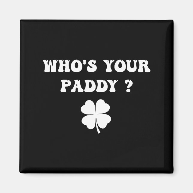 Who's paddy shamrock funny st patrick's day irishW Magnet (Front)