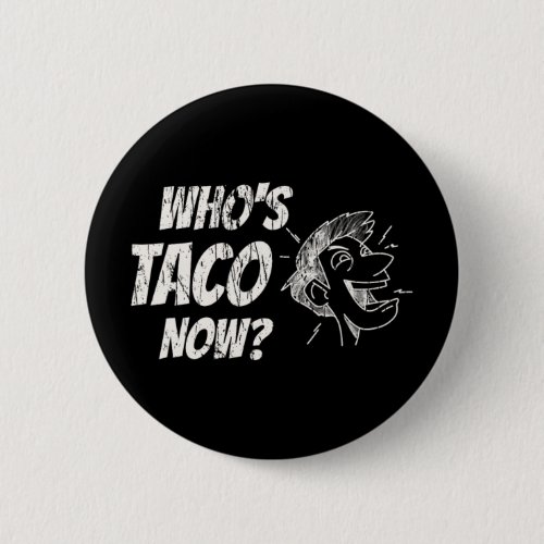 Who's Taco Now Pro-trump Funny Misguided Liberal M Button