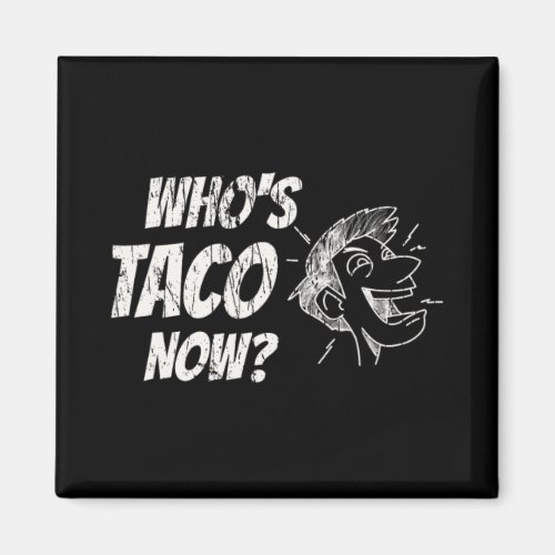 Who's Taco Now Pro-trump Funny Misguided Liberal M Magnet