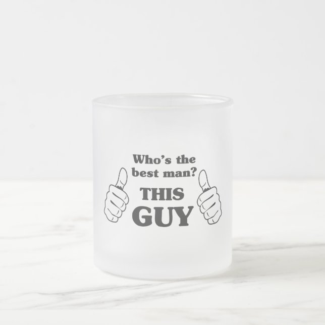 Who's the Best Man? This Guy Frosted Glass Coffee Mug (Center)