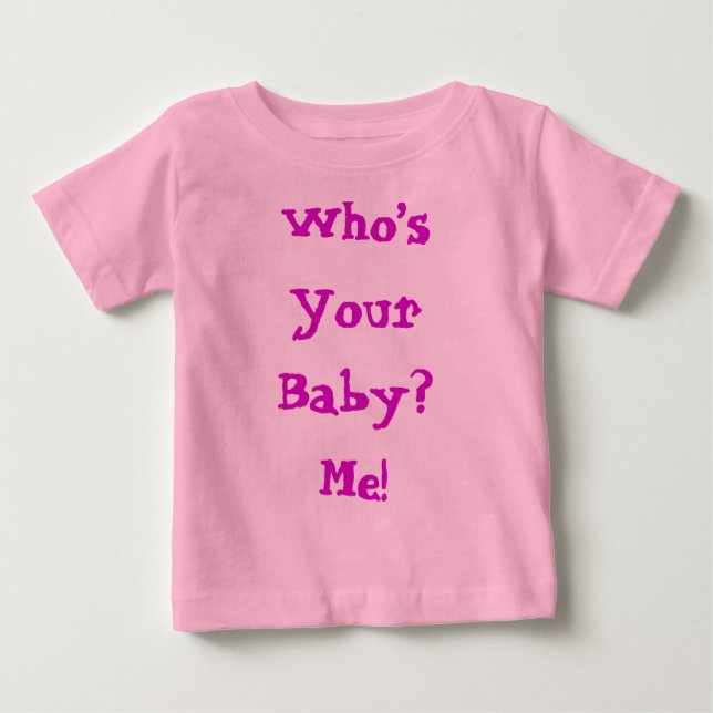 Who's Your Baby Cute Quote Baby T-Shirt (Front)