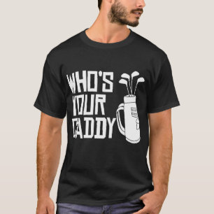 Who's Your Caddy funny Golf Who's Your Caddy  T-Shirt