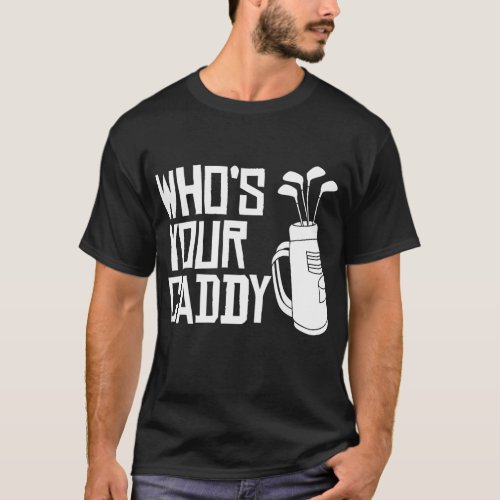 Whos Your Caddy funny Golf Whos Your Caddy  T_Shirt